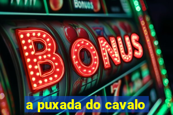 a puxada do cavalo